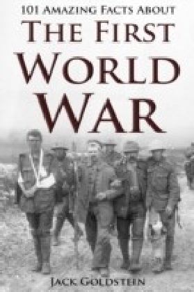 101 Amazing Facts about The First World War