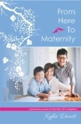 From Here to Maternity: A Personal Account of Infertility, Ivf & Adoption