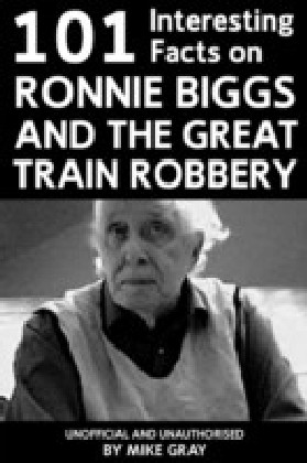 101 Interesting Facts on Ronnie Biggs and the Great Train Robbery