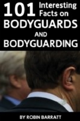 101 Interesting Facts on Bodyguards and Bodyguarding