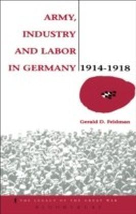 Army, Industry and Labour in Germany, 1914-1918