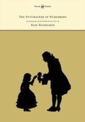 Nutcracker of Nuremberg - Illustrated with Silhouettes Cut by Else Hasselriis