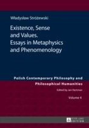Existence, Sense and Values. Essays in Metaphysics and Phenomenology