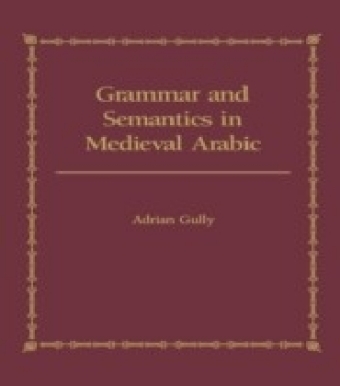 Grammar and Semantics in Medieval Arabic