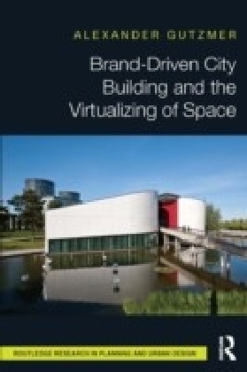 Brand-Driven City Building and the Virtualizing of Space