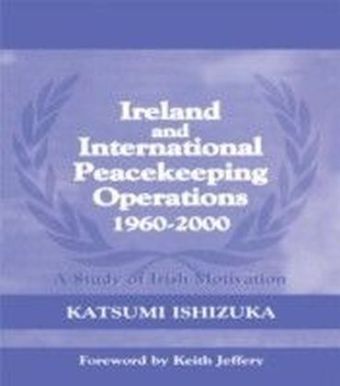Ireland and International Peacekeeping Operations 1960-2000