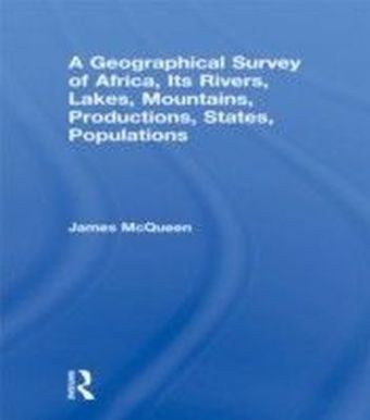 Geographical Survey of Africa, Its Rivers, Lakes, Mountains, Productions, States, Populations