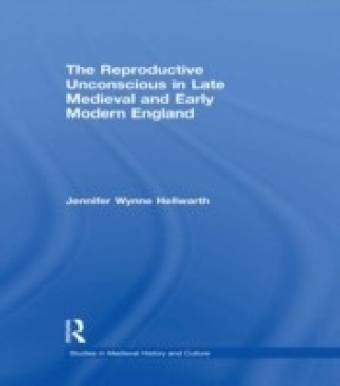 Reproductive Unconscious in Late Medieval and Early Modern England