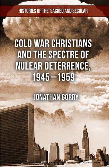 Cold War Christians and the Spectre of Nuclear Deterrence, 1945-1959 main product photo