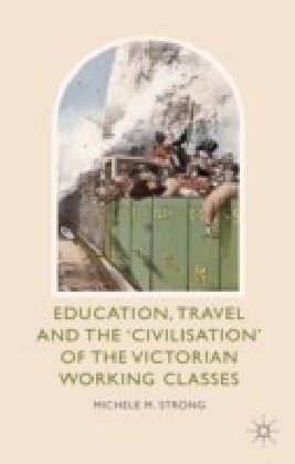Education, Travel and the 'Civilisation' of the Victorian Working Classes