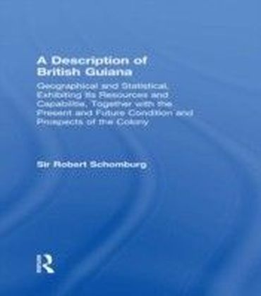 Description of British Guiana, Geographical and Statistical, Exhibiting Its Resources and Capabilities, Together with the Present and Future Condition and Prospects of the Colony main product photo