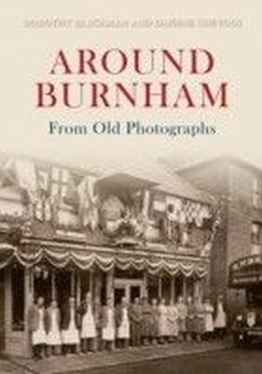 Around Burnham From Old Photographs