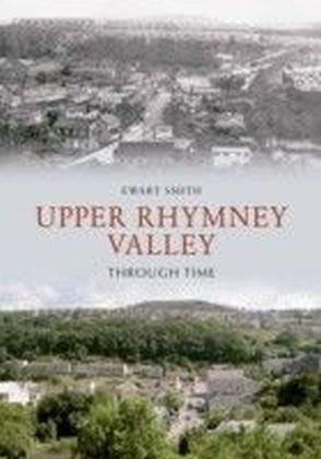 Upper Rhymney Valley Through Time