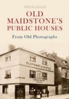 Old Maidstone's Public Houses from Old Photographs