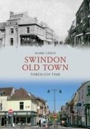 Swindon Old Town Through Time