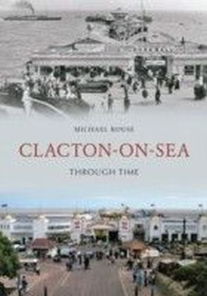 Clacton-On-Sea Through Time
