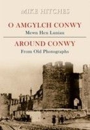 Around Conwy From Old Photographs