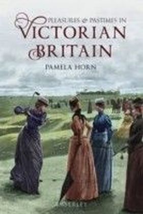 Pleasures and Pastimes in Victorian Britain