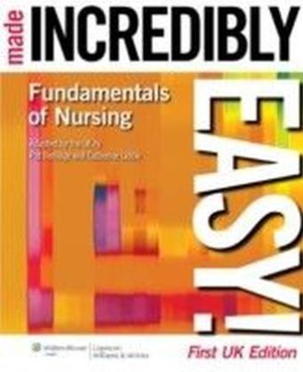 Fundamentals of Nursing Made Incredibly Easy