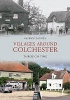 Villages Around Colchester Through Time