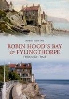 Robin Hood's Bay and Fylingthorpe Through Time