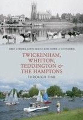 Twickenham, Whitton, Teddington And The Hamptons Through Time