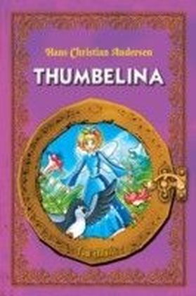 Thumbelina. An Illustrated Classic Fairy Tale for Kids by Hans Christian Andersen