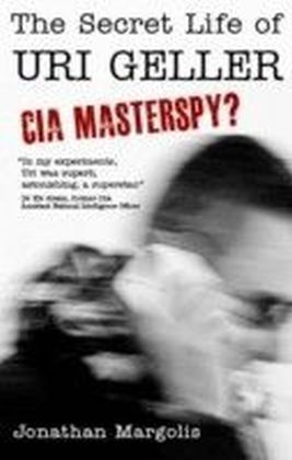 Secret Life of Uri Geller: CIA Masterspy?