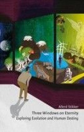 Three Windows on Eternity: Exploring Evolution and Human Destiny