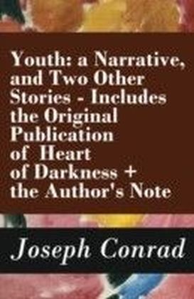 Youth: a Narrative, and Two Other Stories - Includes the Original Publication of Heart of Darkness + the Author's Note