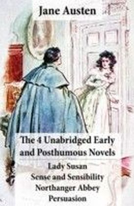 4 Unabridged Early and Posthumous Novels: Lady Susan + Sense and Sensibility + Northanger Abbey + Persuasion