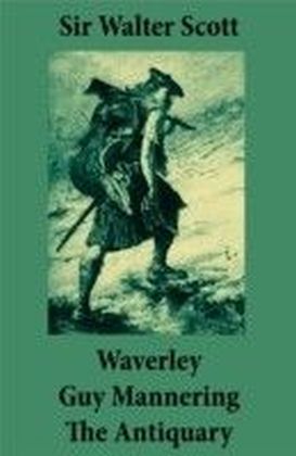 Waverley + Guy Mannering + The Antiquary (3 Unabridged and fully Illustrated Classics with Introductory Essay and Notes by Andrew Lang)