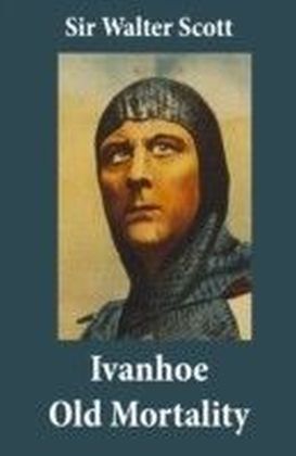Ivanhoe + Old Mortality (Illustrated): 2 Unabridged Classics
