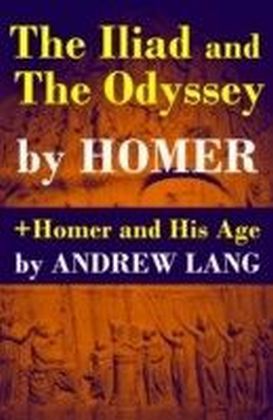 Iliad and The Odyssey + Homer and His Age