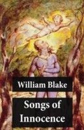 Songs of Innocence (Illuminated Manuscript with the Original Illustrations of William Blake)