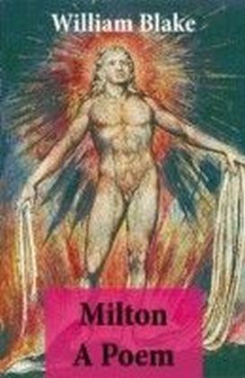 Milton A Poem (Illuminated Manuscript with the Original Illustrations of William Blake)