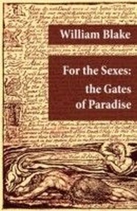 For the Sexes: the Gates of Paradise (Illuminated Manuscript with the Original Illustrations of William Blake)