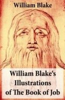 William Blake's Illustrations of The Book of Job (Illuminated Manuscript with the Original Illustrations of William Blake)