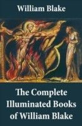 Complete Illuminated Books of William Blake (Unabridged - With All The Original Illustrations)