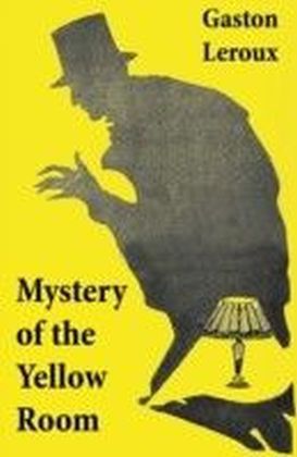 Mystery of the Yellow Room (The first detective Joseph Rouletabille novel and one of the first locked room mystery crime fiction novels)