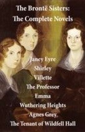 Bronte Sisters: The Complete Novels (Unabridged)