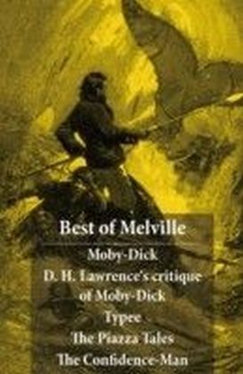Best of Melville: Moby-Dick + D. H. Lawrence's critique of Moby-Dick + Typee + The Piazza Tales (The Piazza + Bartleby + Benito Cereno + The Lightning-Rod Man + The Encantadas, or Enchanted Isles + The Bell-Tower) + The Confidence-Man