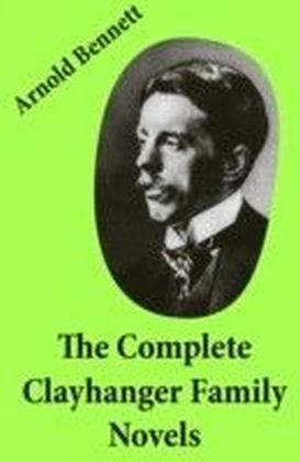 Complete Clayhanger Family Novels (Clayhanger + Hilda Lessways + These Twain + The Roll Call)