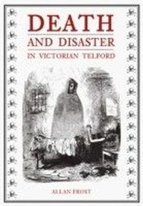 Death And Disaster In Victorian Telford