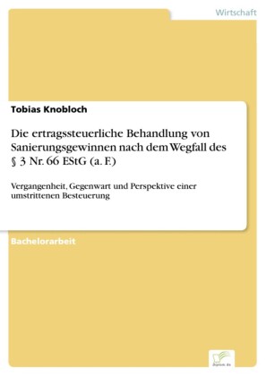 Die ertragssteuerliche Behandlung von Sanierungsgewinnen nach dem Wegfall des 3 Nr. 66 EStG (a. F.)