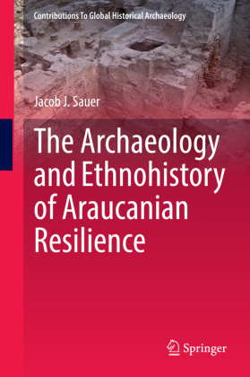 The Archaeology and Ethnohistory of Araucanian Resilience