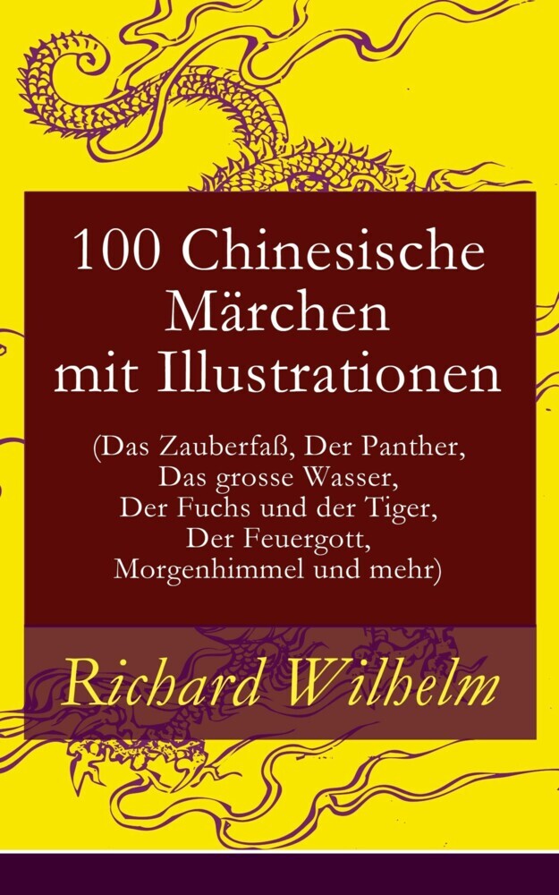 100 Chinesische Märchen mit Illustrationen (Das Zauberfaß, Der Panther, Das grosse Wasser, Der Fuchs und der Tiger, Der Feuergott, Morgenhimmel und mehr) main product photo