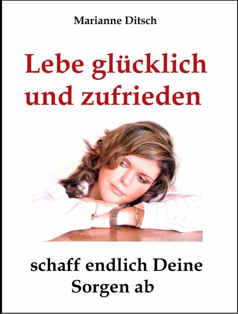 Lebe glücklich und zufrieden - schaff endlich Deine Sorgen ab main product photo