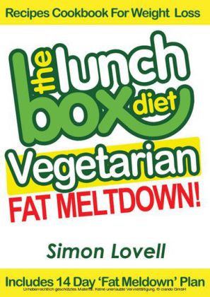The Lunch Box Diet: Vegetarian Fat Meltdown - Recipes Cookbook For Weight Loss