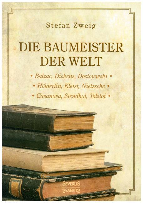 Die Baumeister der Welt: Hölderlin. Kleist. Tolstoi. Dostojewski. Stendhal. Nietzsche. Balzac. Casanova. Dickens. main product photo